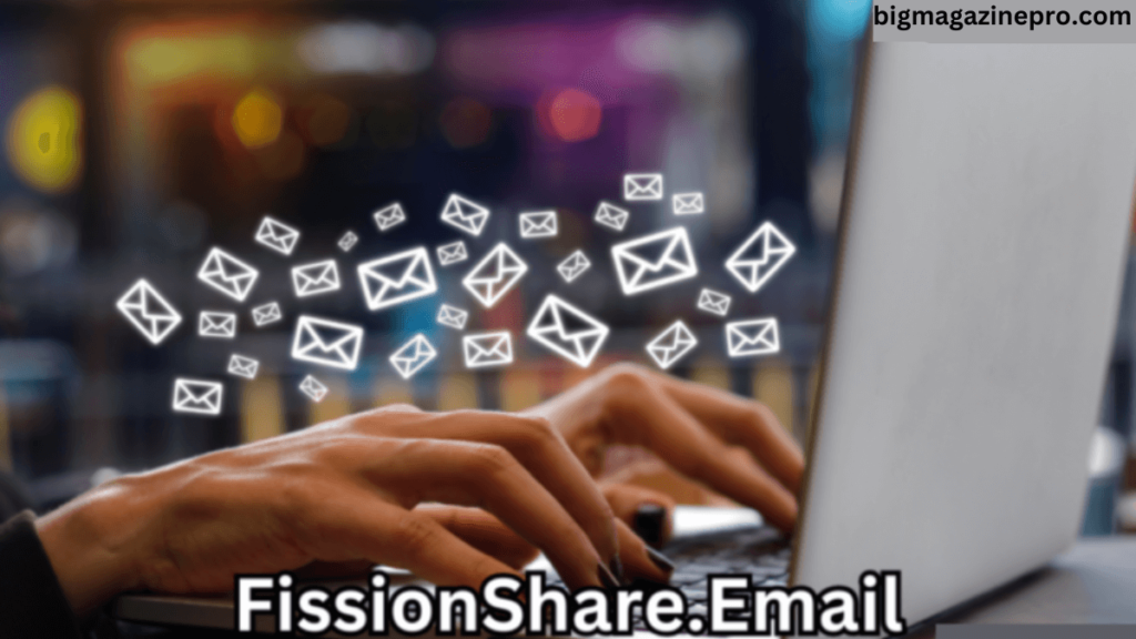 Fissionshare.email: Secure Email Sharing Platform Explained