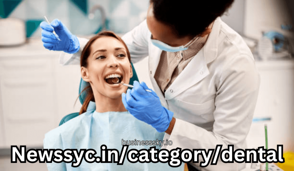 Newssyc.in/category/dental: Ultimate Guide to Preventive Dental Care and Tips